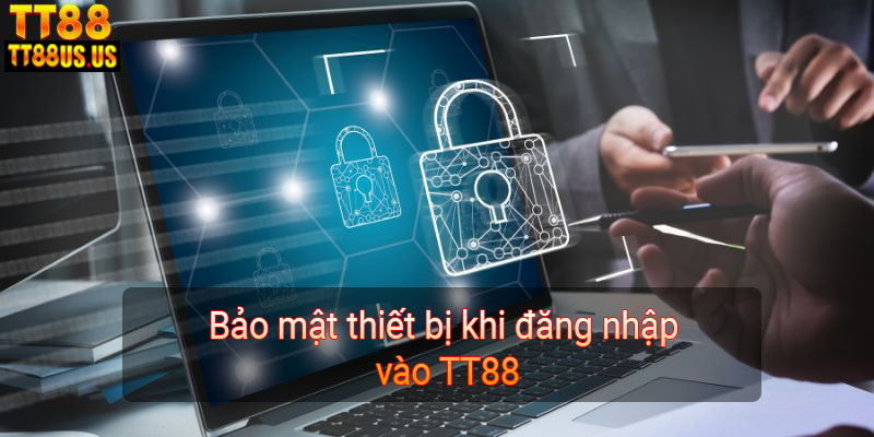 Bảo mật thiết bị khi đăng nhập vào TT88