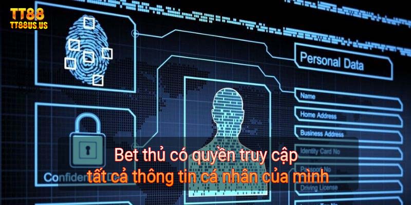 Bet thủ có quyền truy cập tất cả thông tin cá nhân của mình