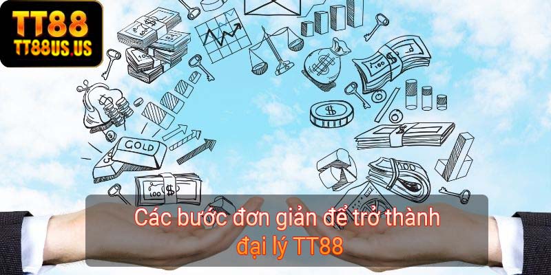 Các bước đơn giản để trở thành đại lý TT88