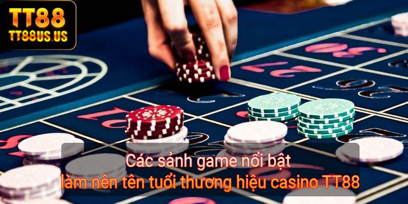 Các sảnh game nổi bật làm nên tên tuổi thương hiệu casino TT88