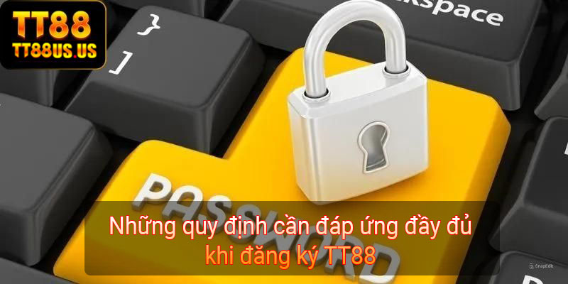 Những quy định cần đáp ứng đầy đủ khi đăng ký TT88 