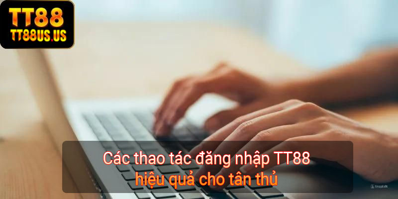 Các thao tác đăng nhập TT88 hiệu quả cho tân thủ