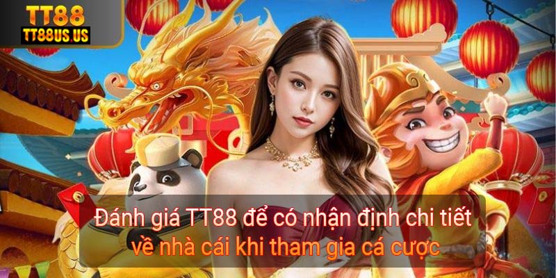 Đánh giá TT88 để có nhận định chi tiết về nhà cái khi tham gia cá cược