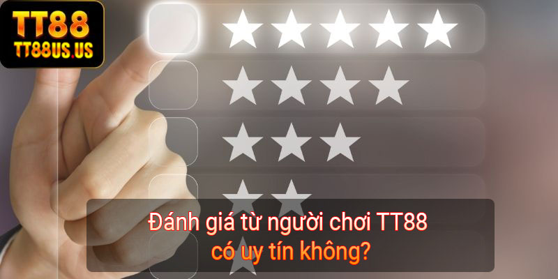  Đánh giá từ người chơi TT88 có uy tín không?