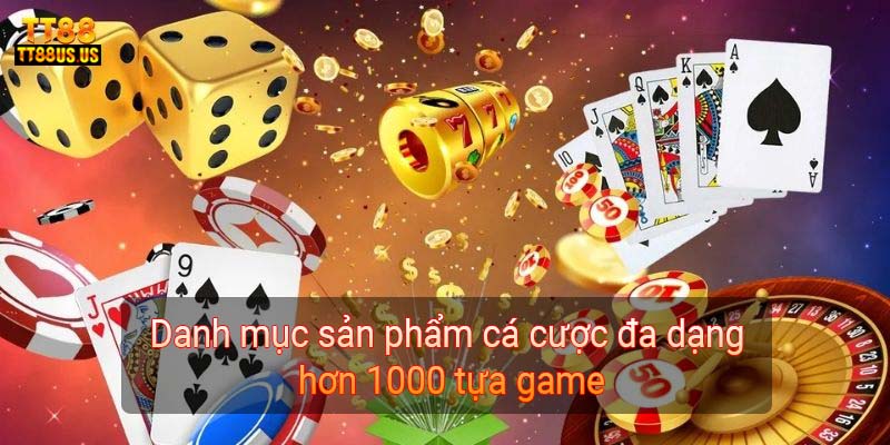 Danh mục sản phẩm cá cược đa dạng hơn 1000 tựa game