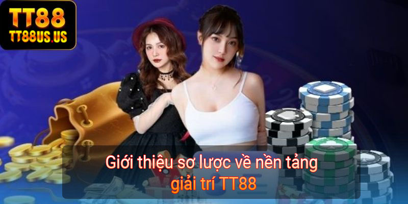 Giới thiệu sơ lược về nền tảng giải trí TT88