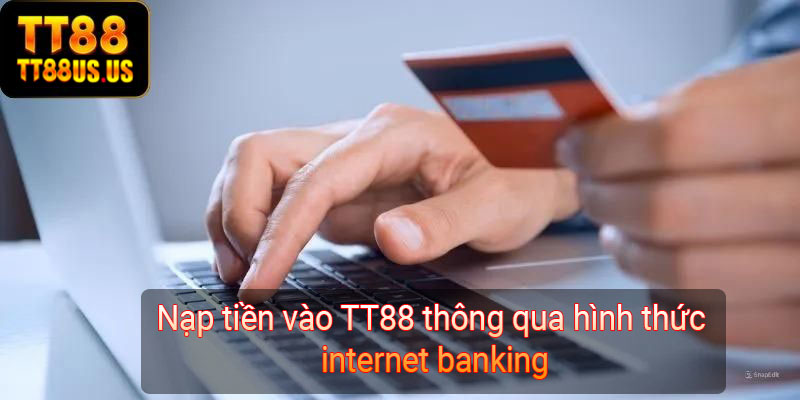 Nạp tiền vào TT88 thông qua hình thức internet banking