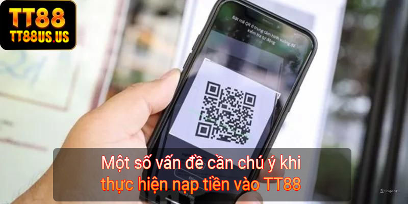 Một số vấn đề cần chú ý khi thực hiện nạp tiền vào TT88 