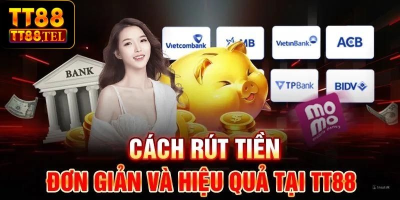 Hướng dẫn chi tiết từ A đến Z các bước rút tiền TT88