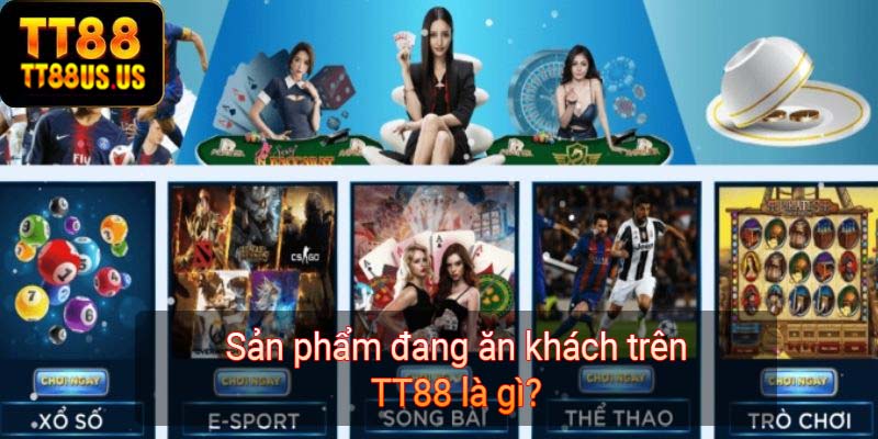 Sản phẩm đang ăn khách trên TT88 là gì?