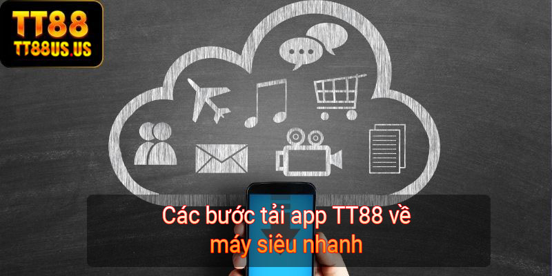 Các bước tải app TT88 về máy siêu nhanh 