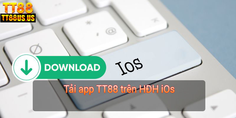 Tải app TT88 trên HĐH iOs