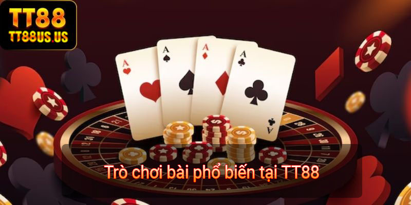 Trò chơi bài phổ biến tại TT88